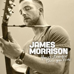James Morrison – You’re Stronger Than You Know